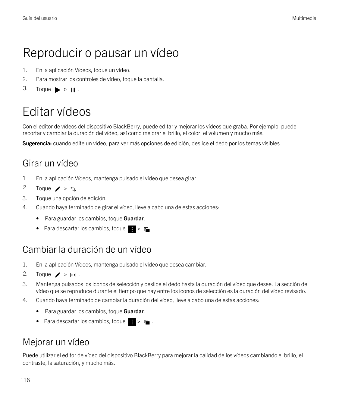 Guía del usuarioMultimediaReproducir o pausar un vídeo1.En la aplicación Vídeos, toque un vídeo.2.Para mostrar los controles de 