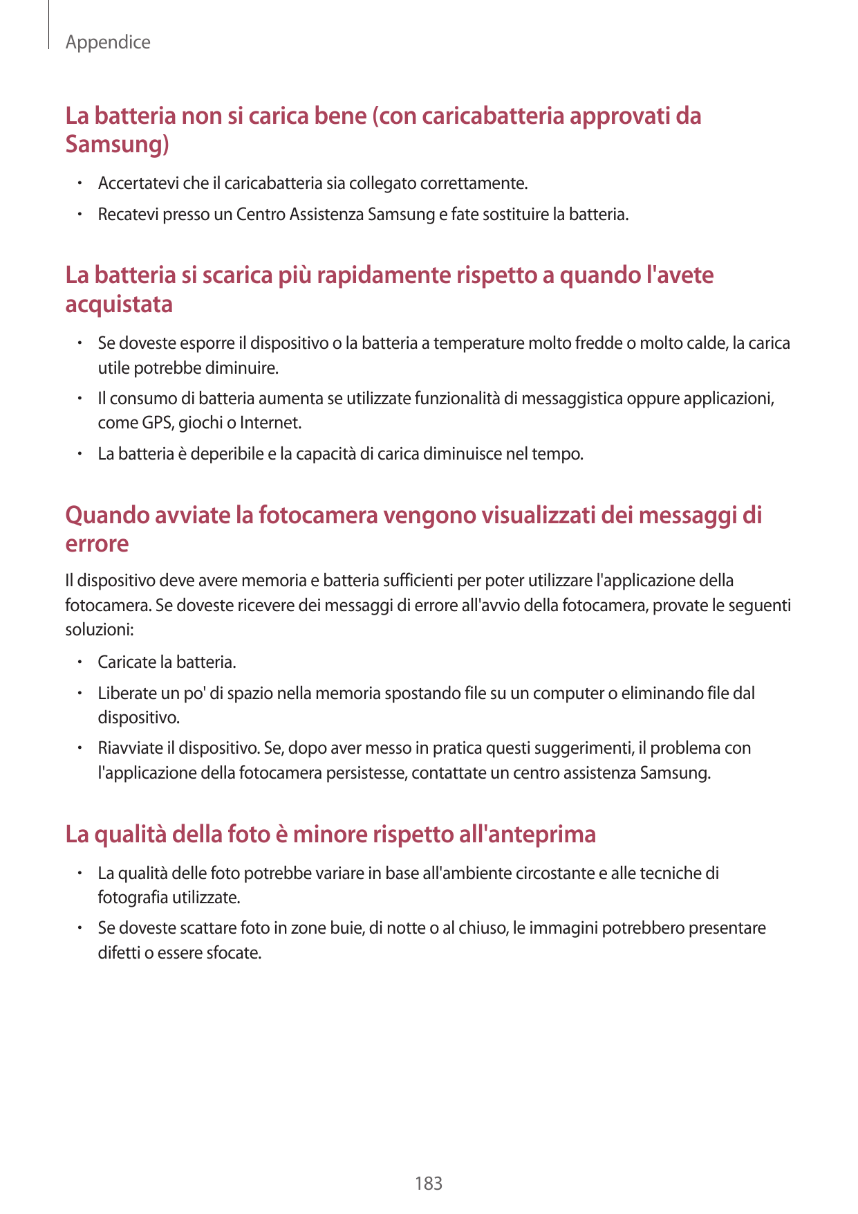 AppendiceLa batteria non si carica bene (con caricabatteria approvati daSamsung)• Accertatevi che il caricabatteria sia collegat