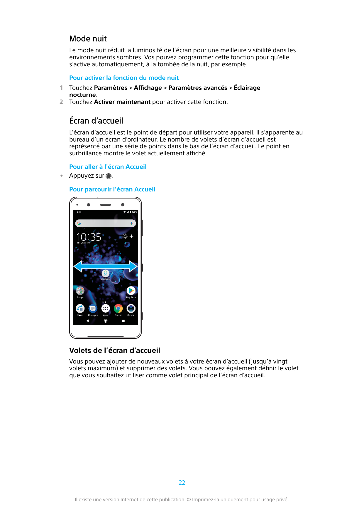 Mode nuitLe mode nuit réduit la luminosité de l’écran pour une meilleure visibilité dans lesenvironnements sombres. Vos pouvez p