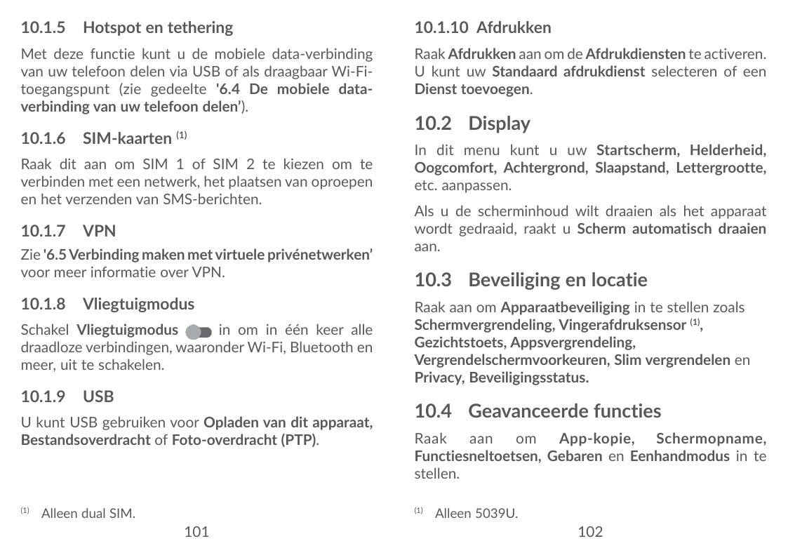 10.1.5 Hotspot en tethering10.1.10 AfdrukkenMet deze functie kunt u de mobiele data-verbindingvan uw telefoon delen via USB of a