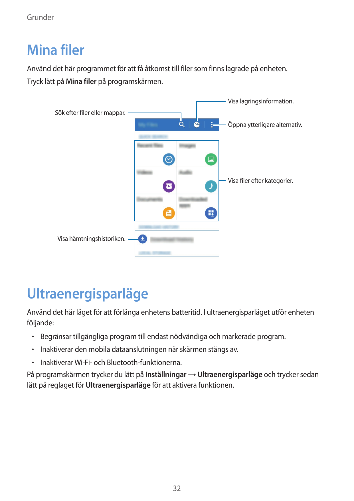 GrunderMina filerAnvänd det här programmet för att få åtkomst till filer som finns lagrade på enheten.Tryck lätt på Mina filer p