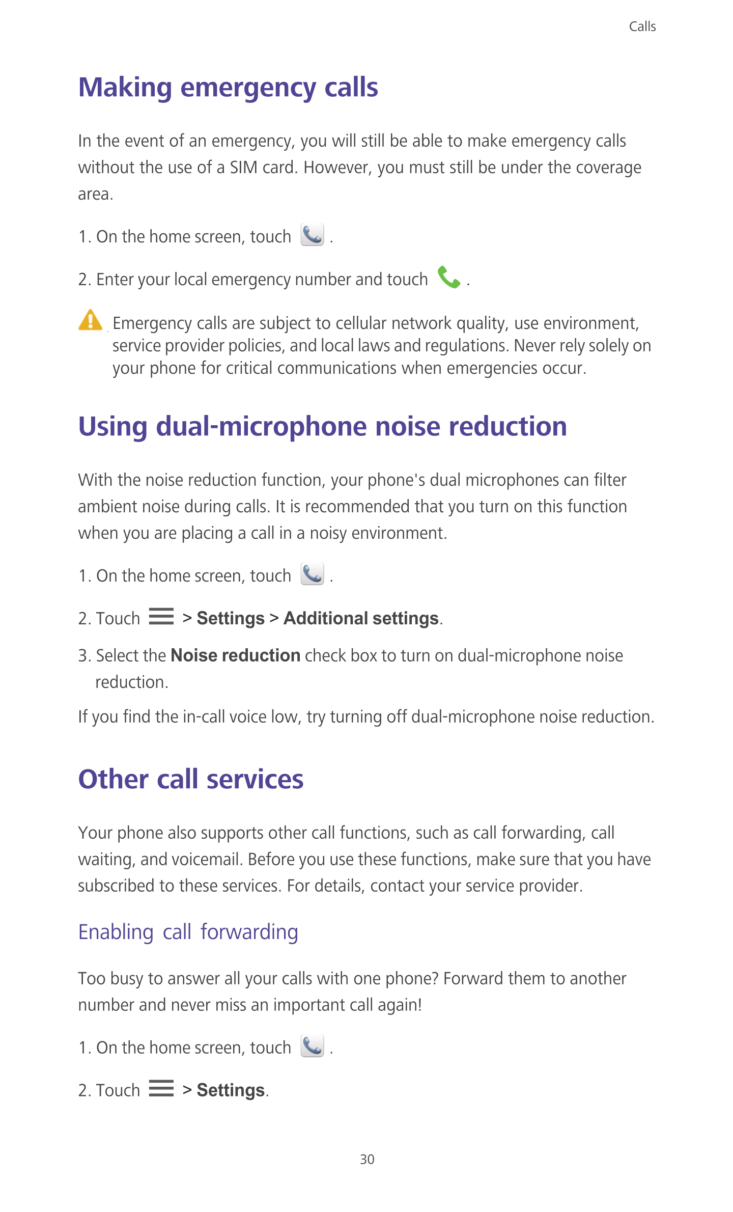Calls
Making emergency calls
In the event of an emergency, you will  still be able to make emergency calls 
without the use of a