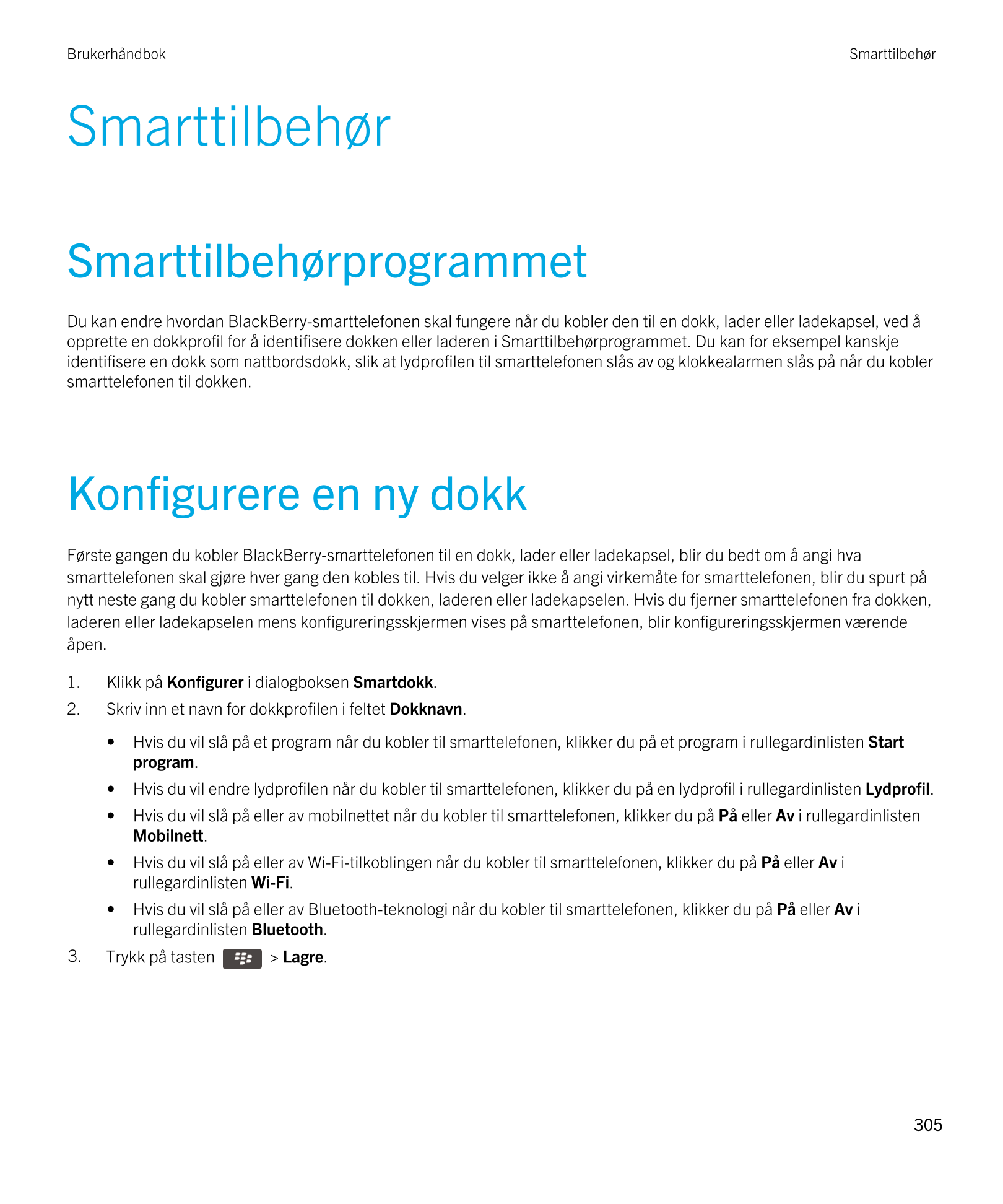 Brukerhåndbok Smarttilbehør
Smarttilbehør
Smarttilbehørprogrammet
Du kan endre hvordan  BlackBerry-smarttelefonen skal fungere n