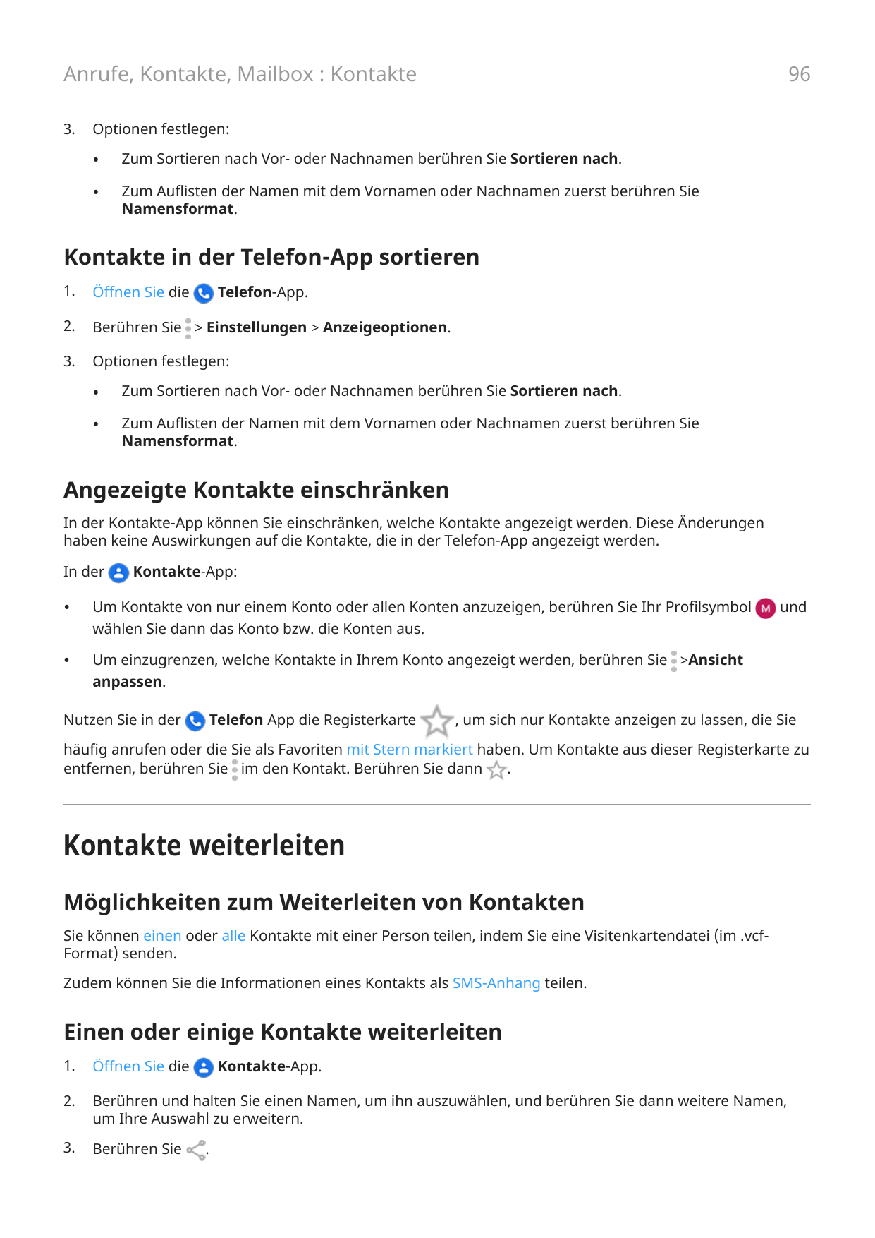 96Anrufe, Kontakte, Mailbox : Kontakte3.Optionen festlegen:•Zum Sortieren nach Vor- oder Nachnamen berühren Sie Sortieren nach.•