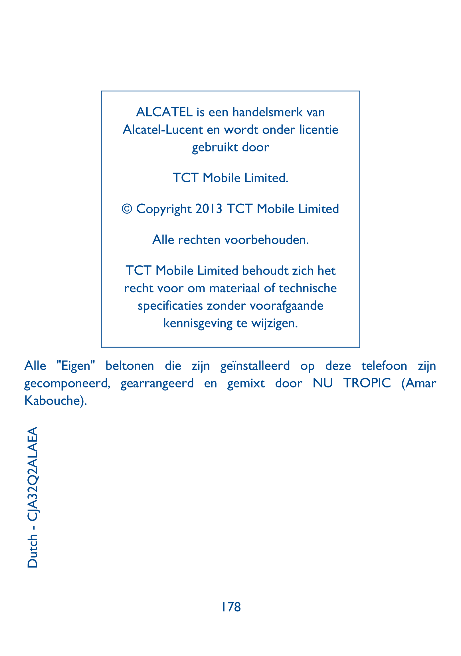 ALCATEL is een handelsmerk van 
Alcatel-Lucent en wordt onder licentie 
gebruikt door 
TCT Mobile Limited. 
© Copyright 2013 TCT