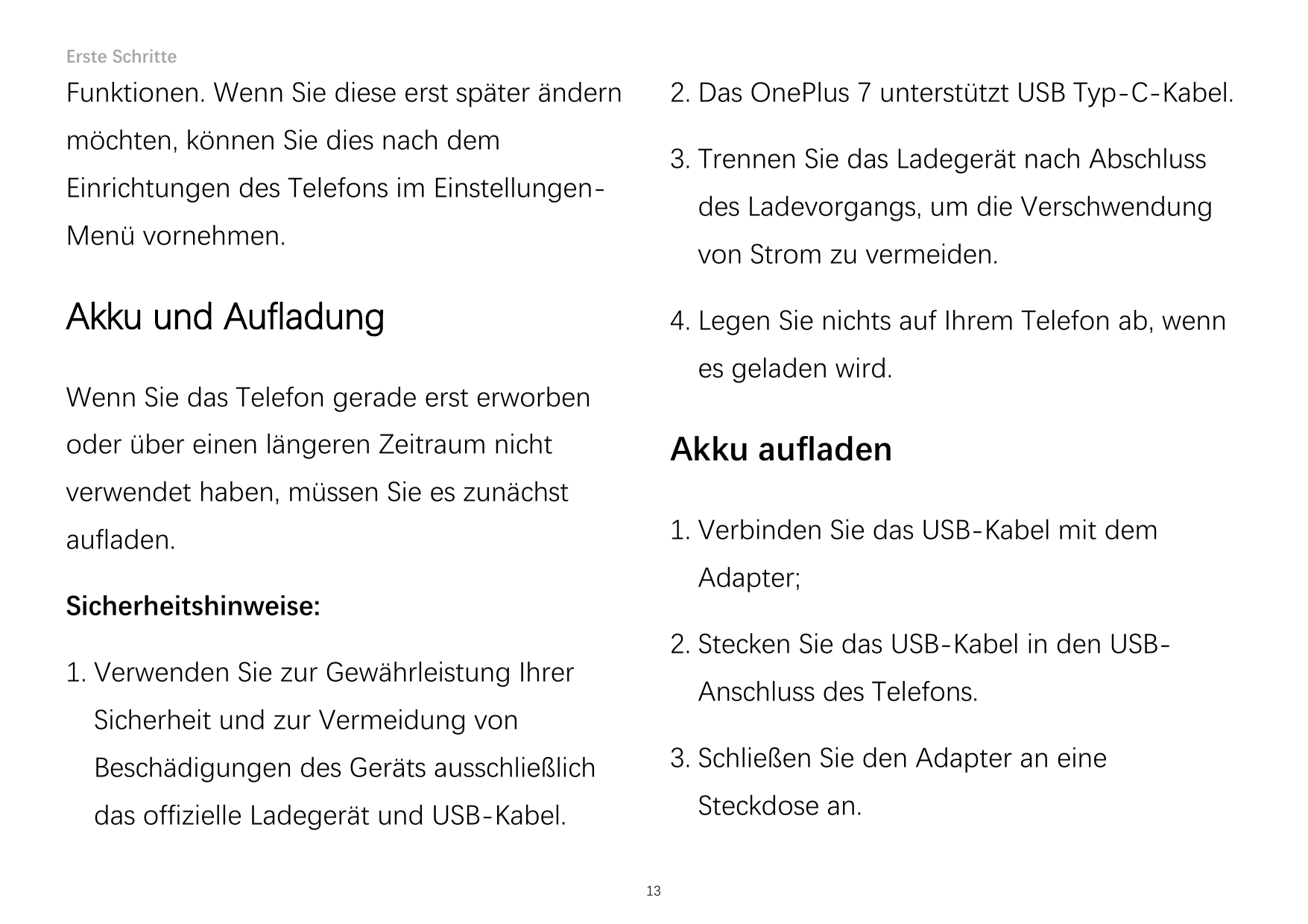 Erste Schritte2. Das OnePlus 7 unterstützt USB Typ-C-Kabel.Funktionen. Wenn Sie diese erst später ändernmöchten, können Sie dies