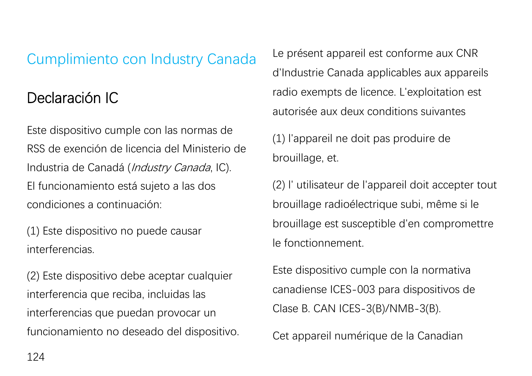 Cumplimiento con Industry CanadaLe présent appareil est conforme aux CNRDeclaración ICradio exempts de licence. L'exploitation e