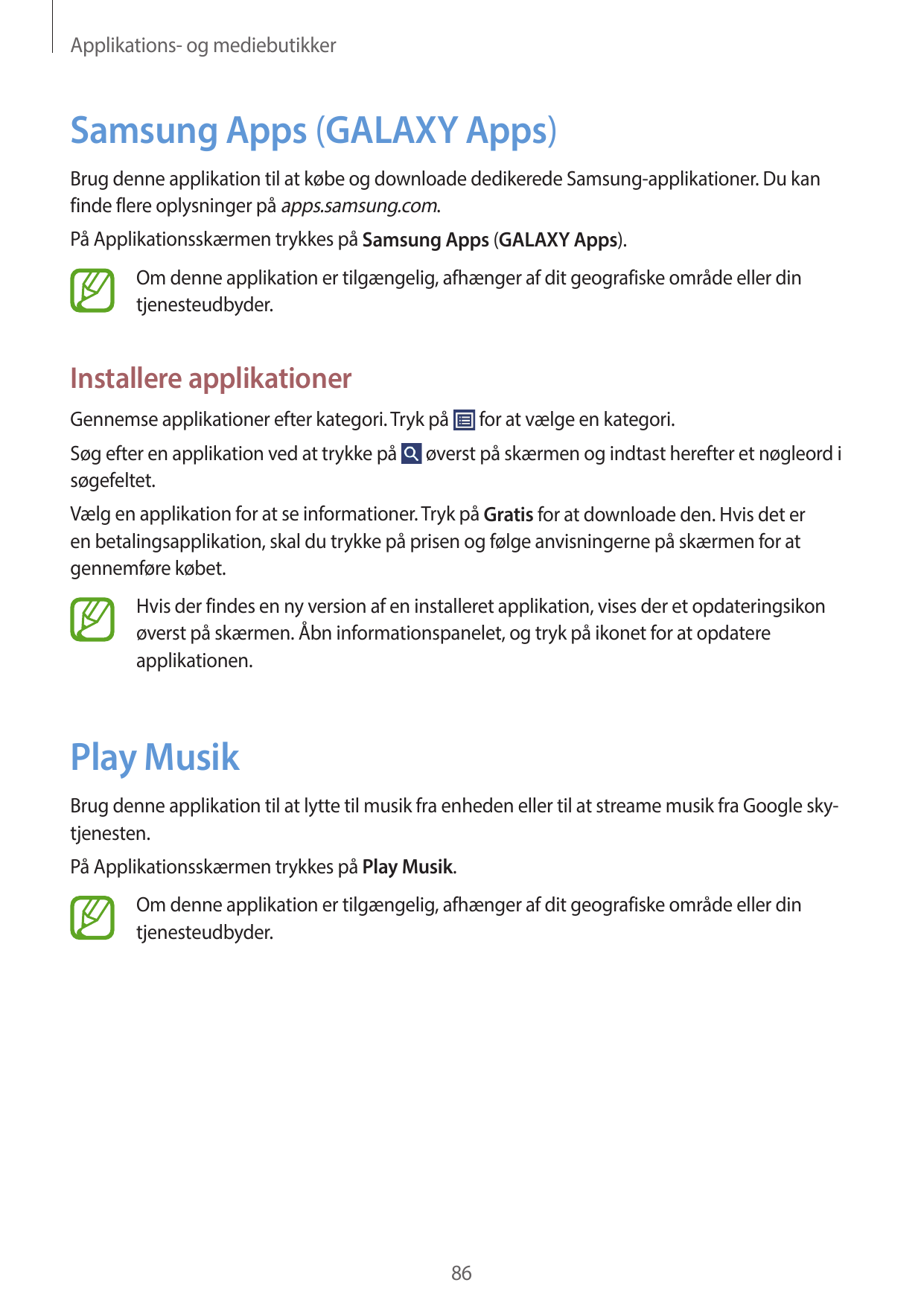 Applikations- og mediebutikkerSamsung Apps (GALAXY Apps)Brug denne applikation til at købe og downloade dedikerede Samsung-appli
