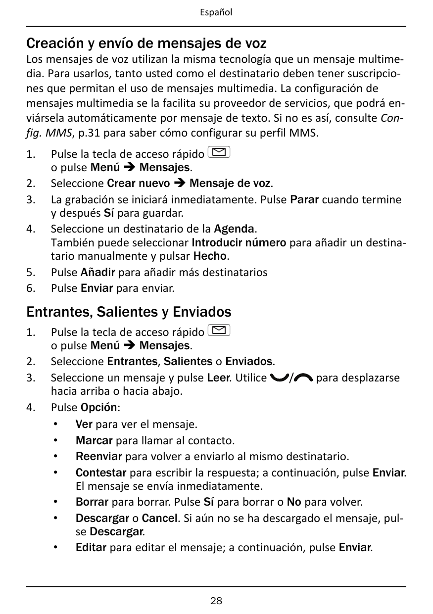 EspañolCreación y envío de mensajes de vozLos mensajes de voz utilizan la misma tecnología que un mensaje multimedia. Para usarl