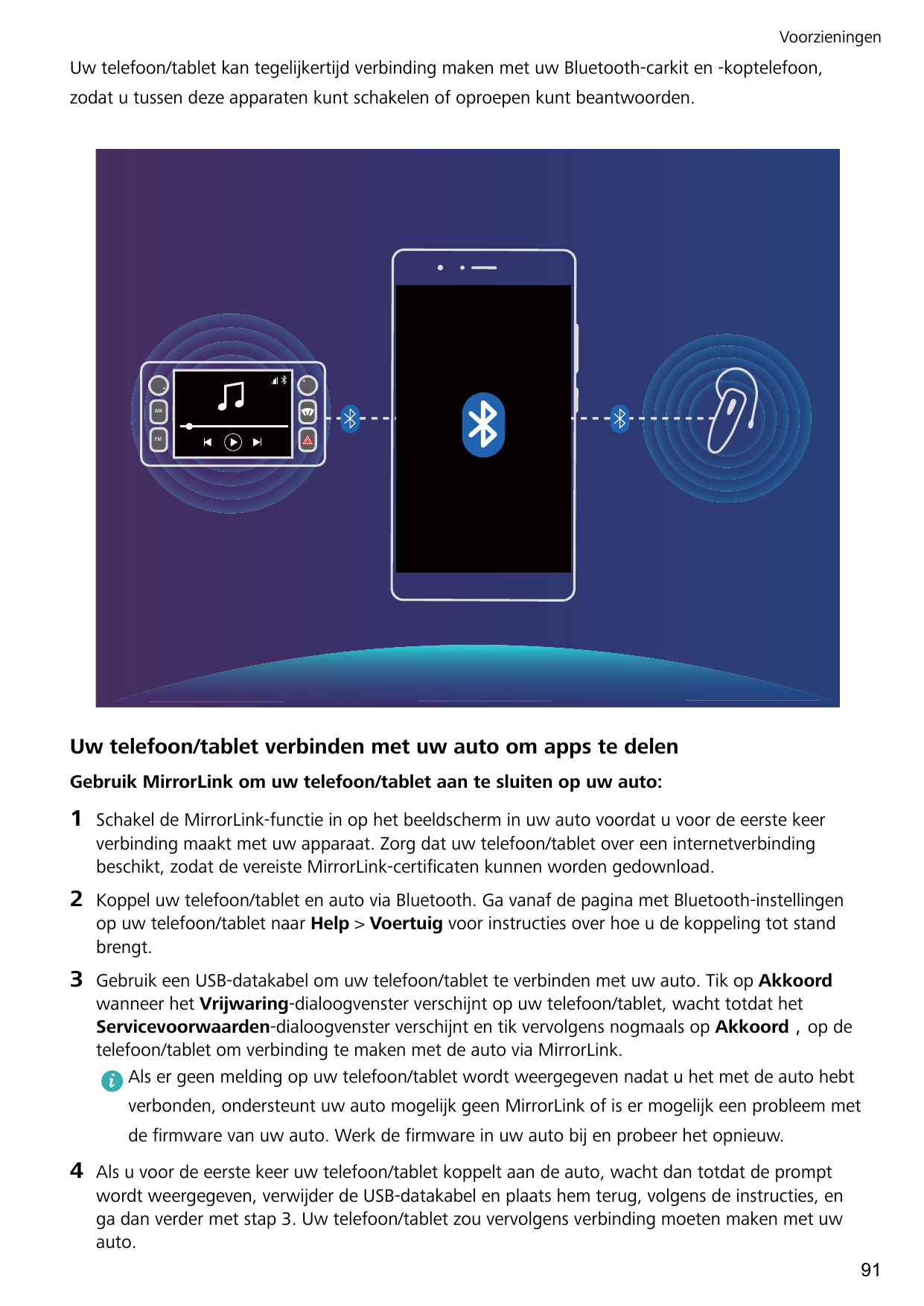 VoorzieningenUw telefoon/tablet kan tegelijkertijd verbinding maken met uw Bluetooth-carkit en -koptelefoon,zodat u tussen deze 