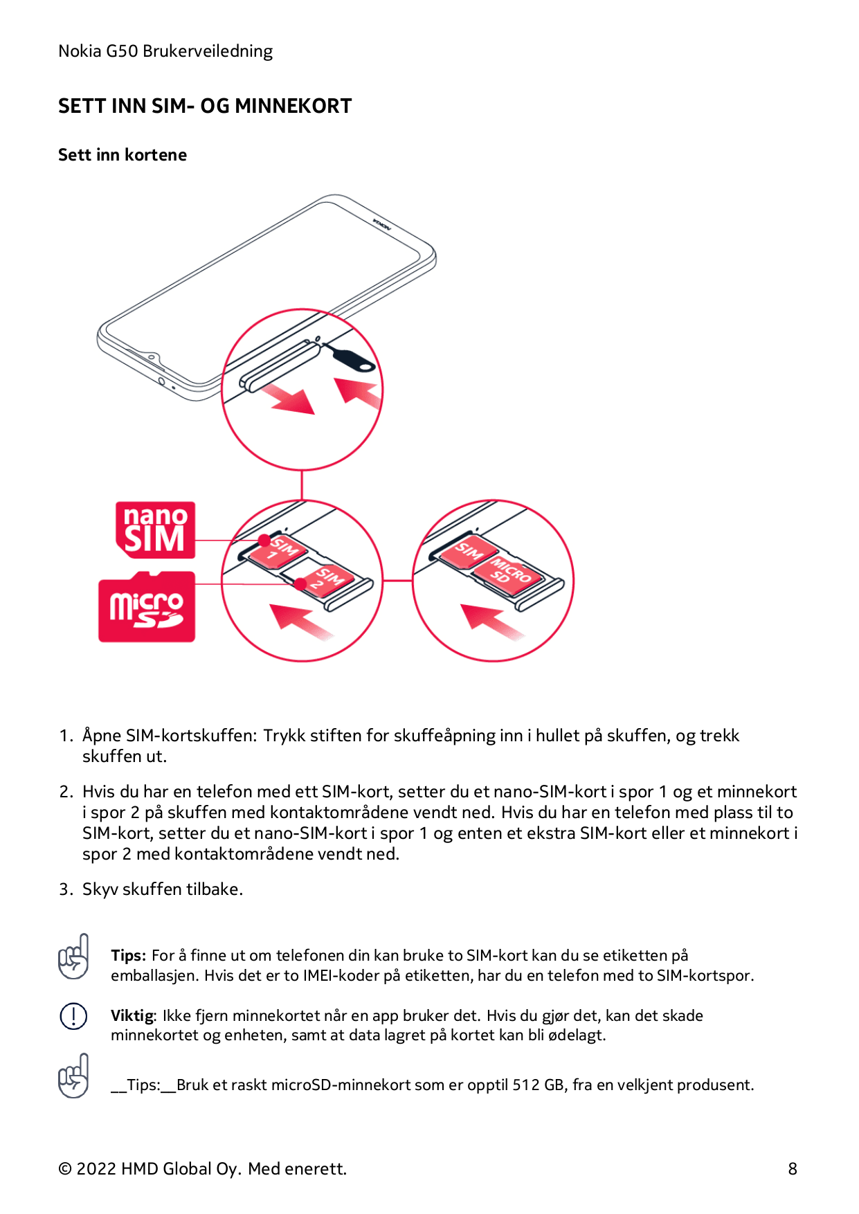 Nokia G50 BrukerveiledningSETT INN SIM- OG MINNEKORTSett inn kortene1. Åpne SIM-kortskuffen: Trykk stiften for skuffeåpning inn 