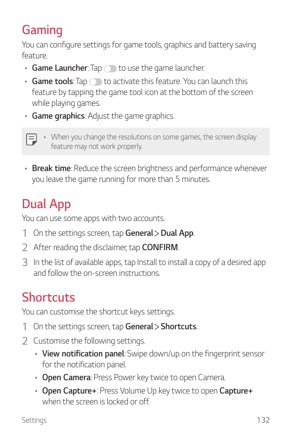 GamingYou can configure settings for game tools, graphics and battery savingfeature.to use the game launcher.• Game Launcher: Ta