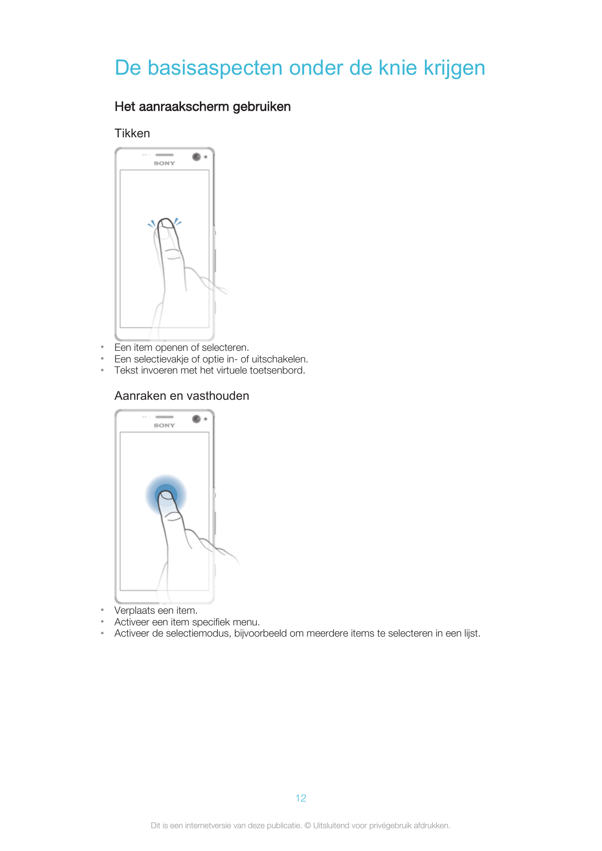 De basisaspecten onder de knie krijgenHet aanraakscherm gebruikenTikken•••Een item openen of selecteren.Een selectievakje of opt