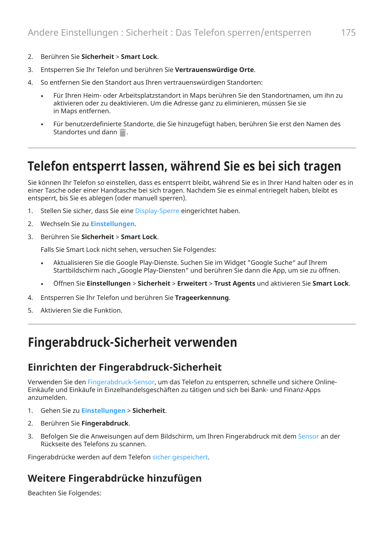 Andere Einstellungen : Sicherheit : Das Telefon sperren/entsperren2.Berühren Sie Sicherheit > Smart Lock.3.Entsperren Sie Ihr Te