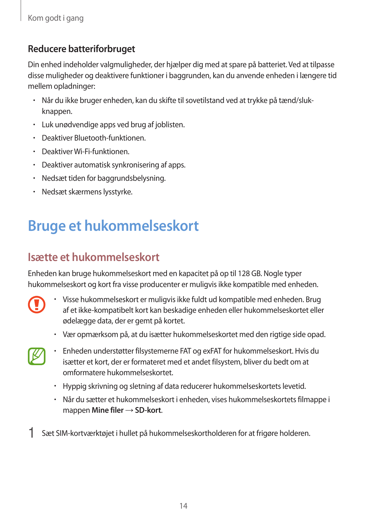 Kom godt i gangReducere batteriforbrugetDin enhed indeholder valgmuligheder, der hjælper dig med at spare på batteriet. Ved at t