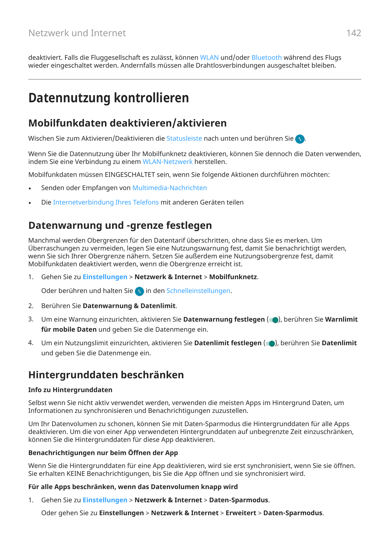 142Netzwerk und Internetdeaktiviert. Falls die Fluggesellschaft es zulässt, können WLAN und/oder Bluetooth während des Flugswied