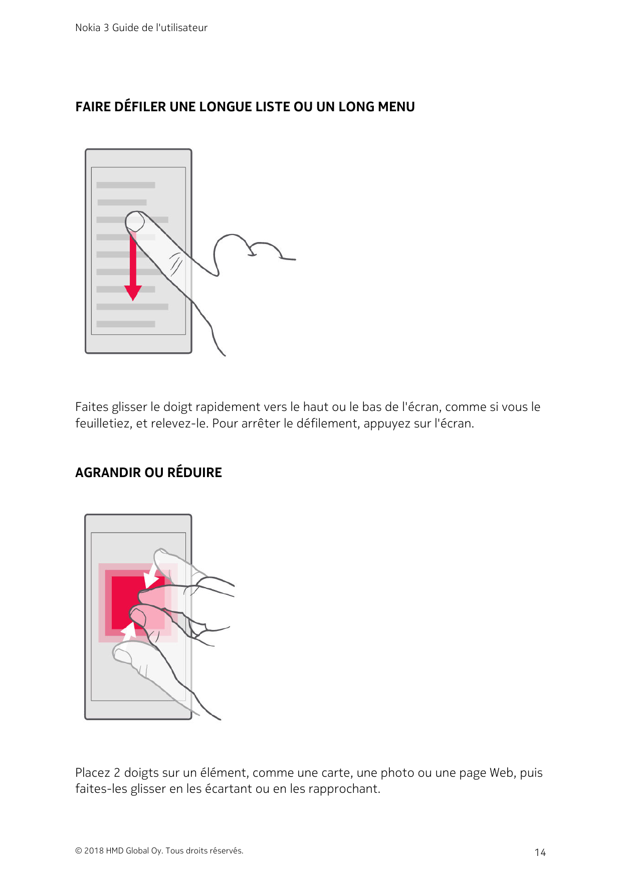 Nokia 3 Guide de l'utilisateurFAIRE DÉFILER UNE LONGUE LISTE OU UN LONG MENUFaites glisser le doigt rapidement vers le haut ou l