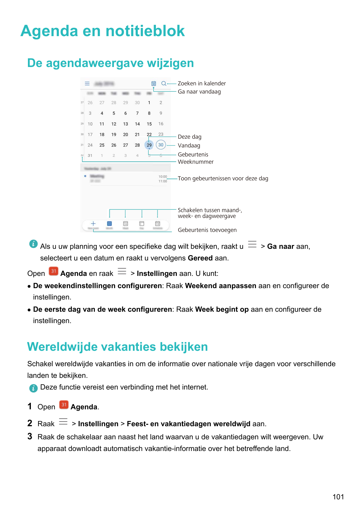 Agenda en notitieblokDe agendaweergave wijzigenZoeken in kalenderGa naar vandaagDeze dagVandaagGebeurtenisWeeknummerToon gebeurt