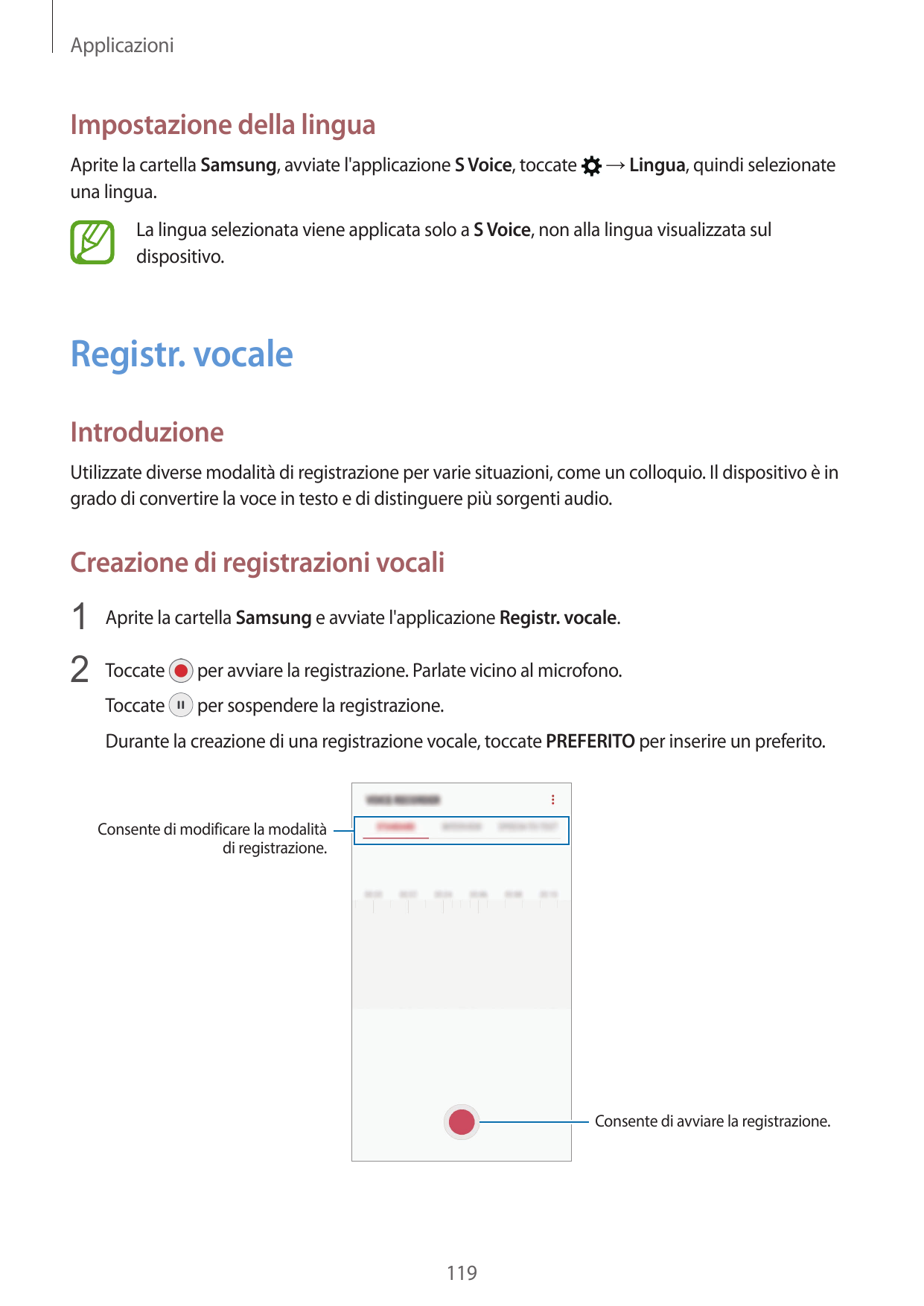 ApplicazioniImpostazione della linguaAprite la cartella Samsung, avviate l'applicazione S Voice, toccateuna lingua.→ Lingua, qui