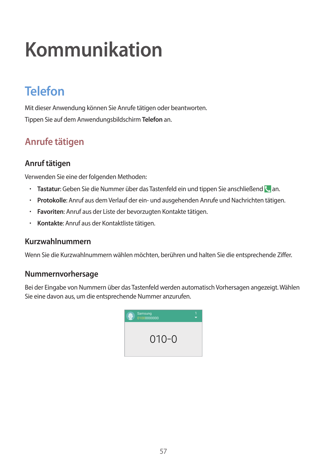 KommunikationTelefonMit dieser Anwendung können Sie Anrufe tätigen oder beantworten.Tippen Sie auf dem Anwendungsbildschirm Tele