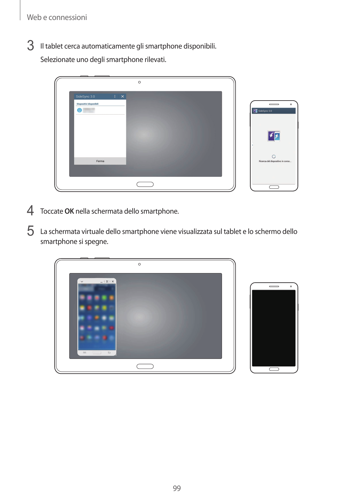 Web e connessioni3 Il tablet cerca automaticamente gli smartphone disponibili.Selezionate uno degli smartphone rilevati.4 Toccat