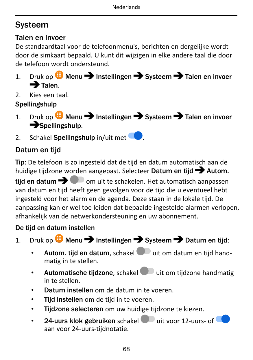 NederlandsSysteemTalen en invoerDe standaardtaal voor de telefoonmenu's, berichten en dergelijke wordtdoor de simkaart bepaald. 