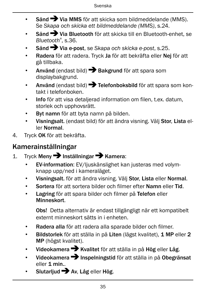 Svenska•SändVia MMS för att skicka som bildmeddelande (MMS).Se Skapa och skicka ett bildmeddelande (MMS), s.24.• SändVia Bluetoo