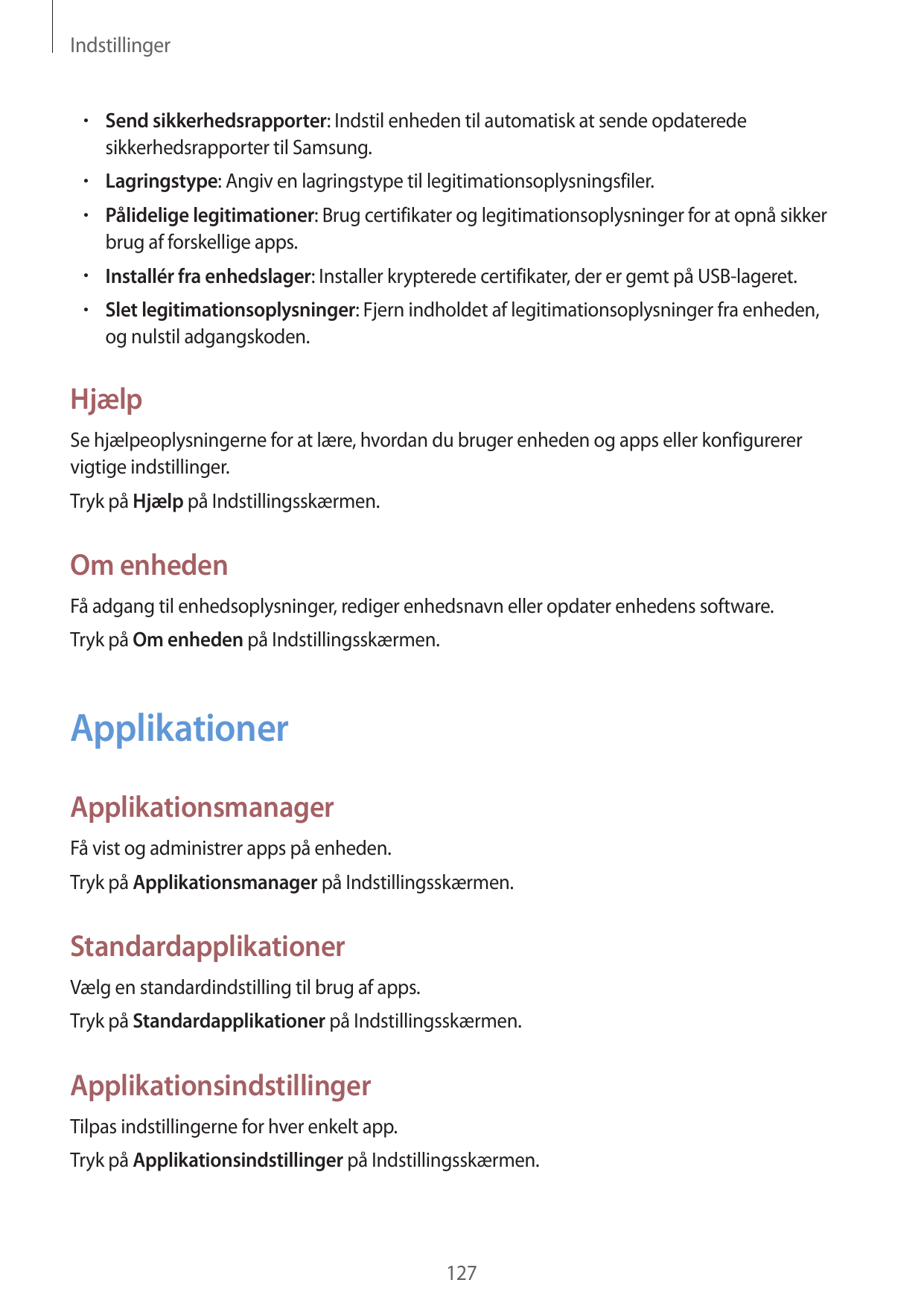 Indstillinger• Send sikkerhedsrapporter: Indstil enheden til automatisk at sende opdateredesikkerhedsrapporter til Samsung.• Lag