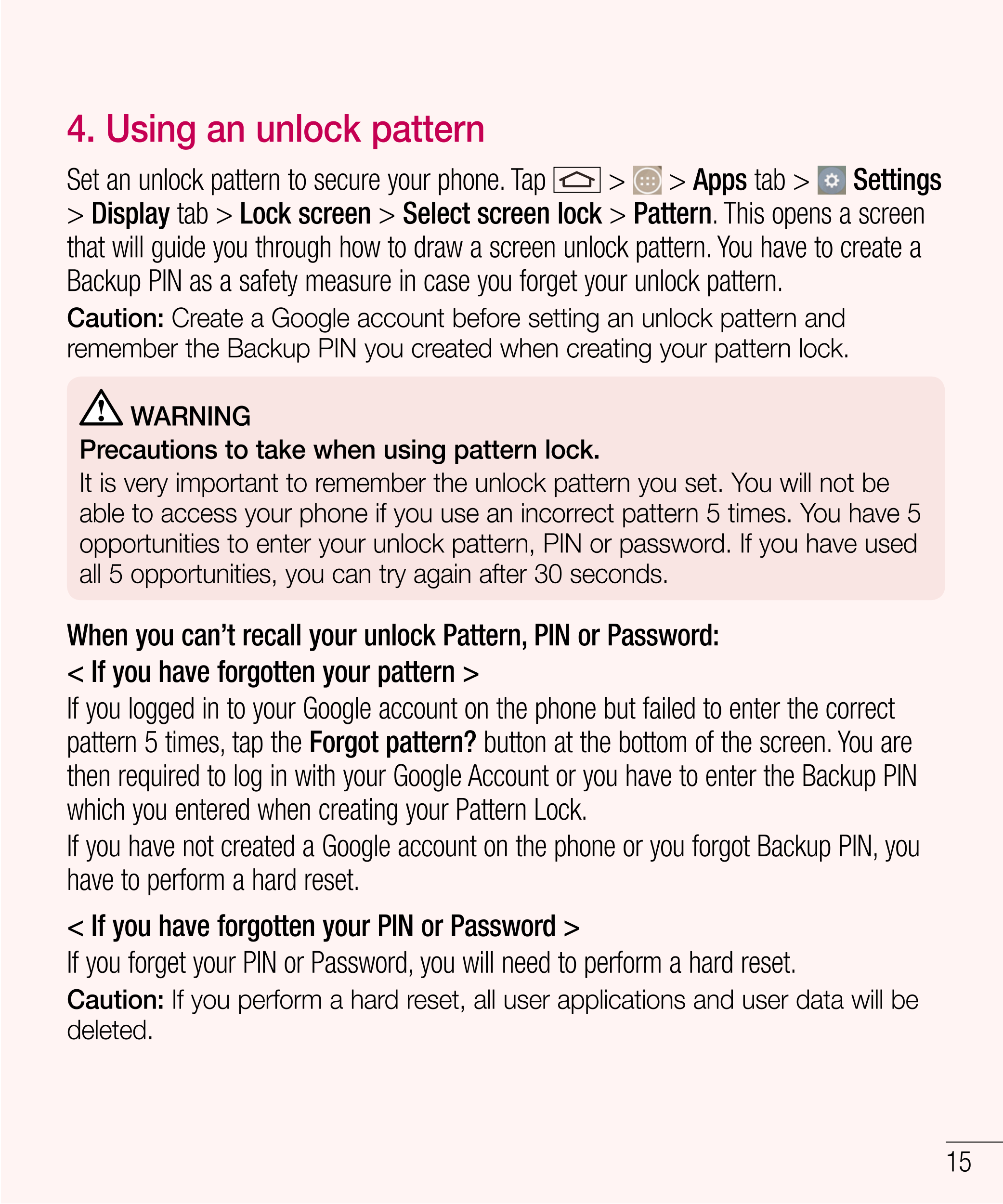4. Using an unlock pattern
Set an unlock pattern to secure your phone. Tap   >   >  Apps tab >    Settings 
>  Display tab >  Lo