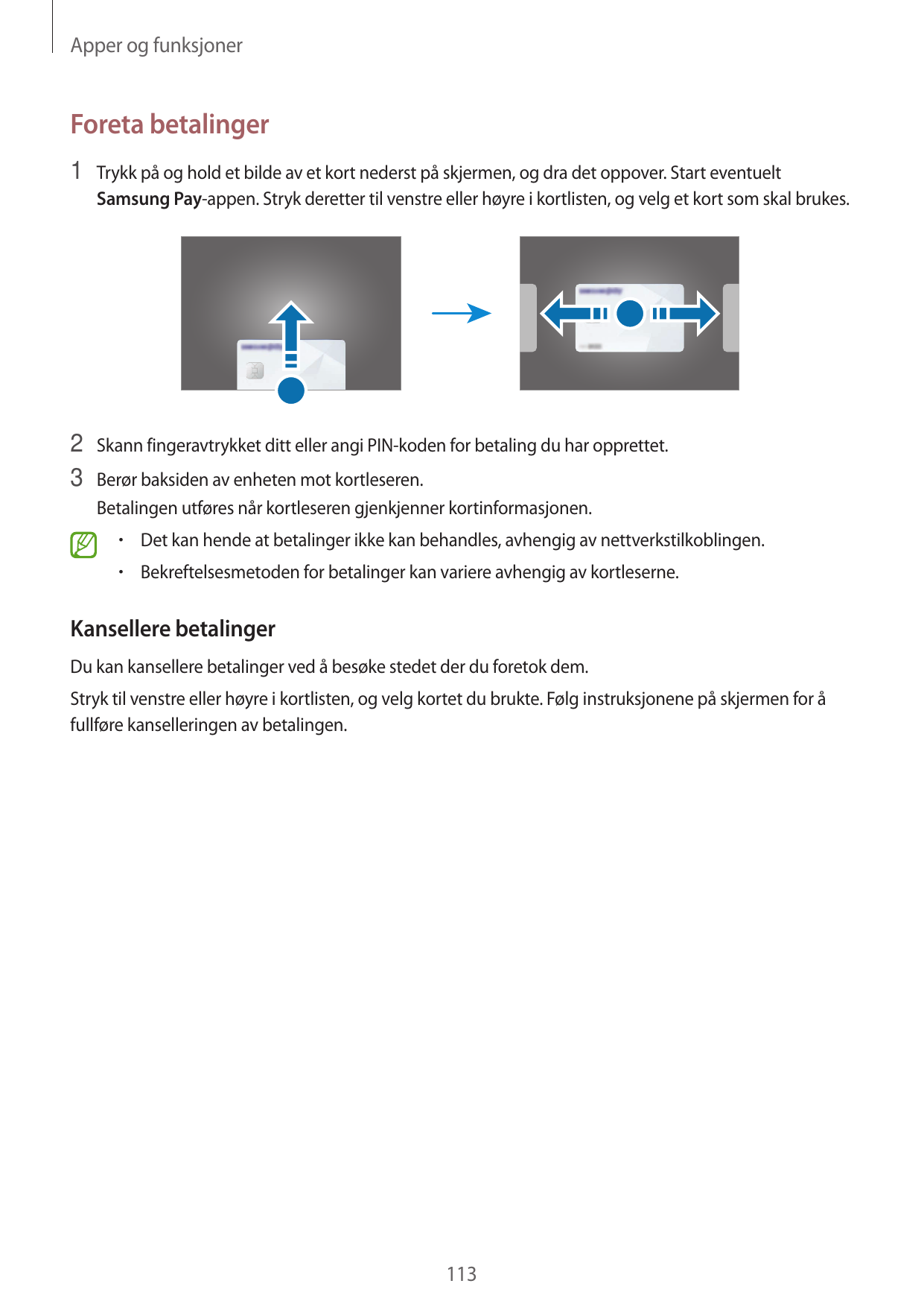 Apper og funksjonerForeta betalinger1 Trykk på og hold et bilde av et kort nederst på skjermen, og dra det oppover. Start eventu