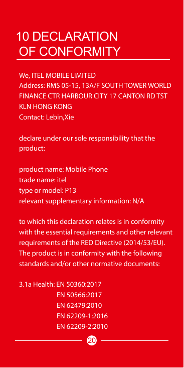 10 DECLARATIONOF CONFORMITYWe, ITEL MOBILE LIMITEDAddress: RMS 05-15, 13A/F SOUTH TOWER WORLDFINANCE CTR HARBOUR CITY 17 CANTON 