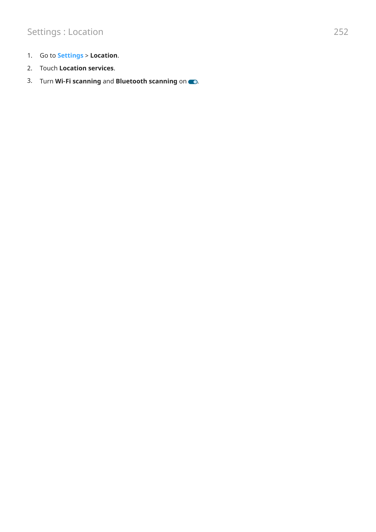 Settings : Location1.Go to Settings > Location.2.Touch Location services.3.Turn Wi‑Fi scanning and Bluetooth scanning on252.