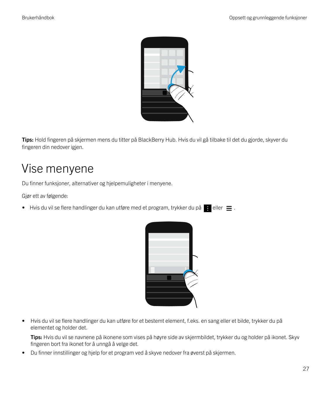 BrukerhåndbokOppsett og grunnleggende funksjonerTips: Hold fingeren på skjermen mens du titter på BlackBerry Hub. Hvis du vil gå
