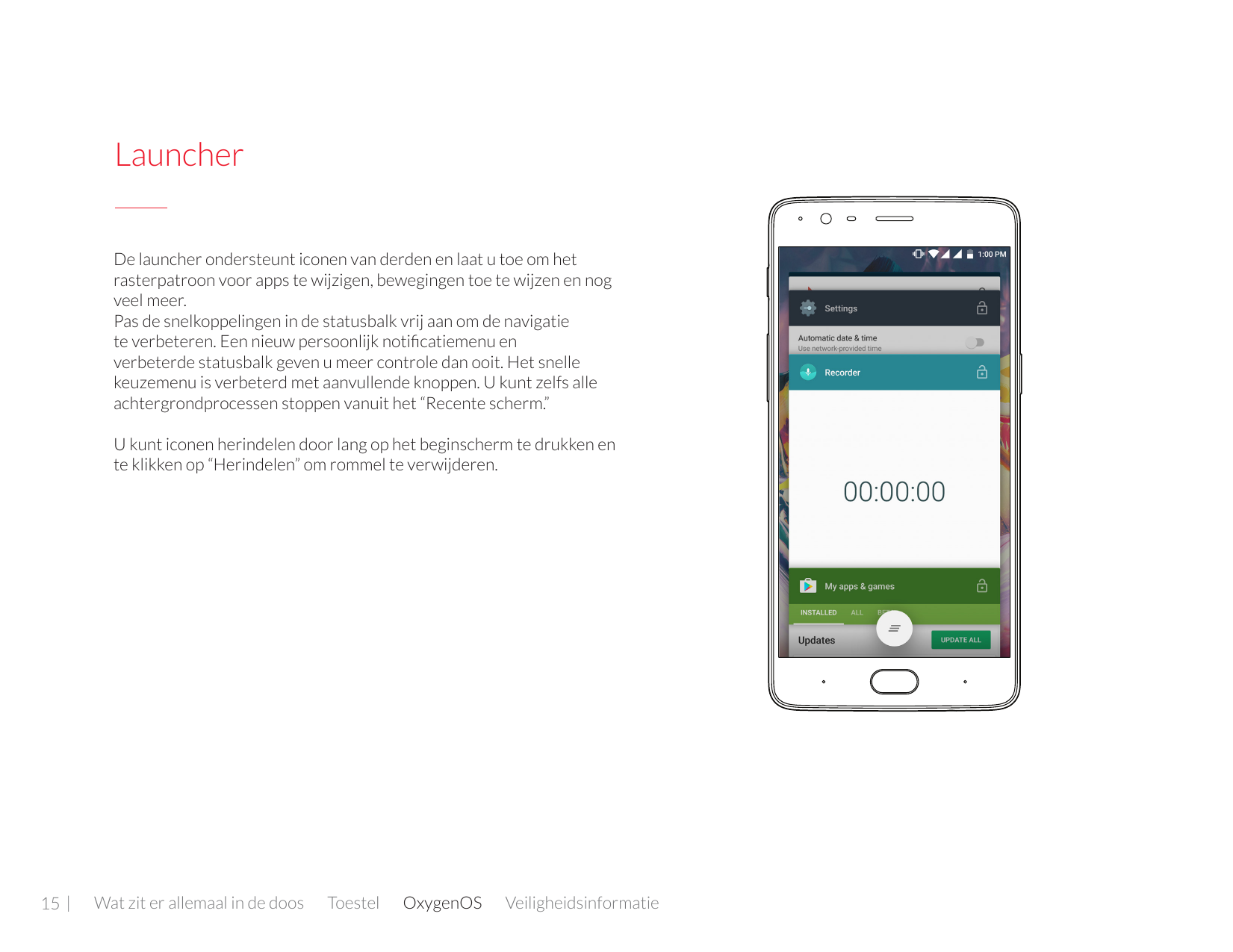 LauncherDe launcher ondersteunt iconen van derden en laat u toe om hetrasterpatroon voor apps te wijzigen, bewegingen toe te wij