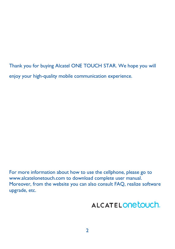 Thank you for buying Alcatel ONE TOUCH STAR. We hope you willenjoy your high-quality mobile communication experience.For more in