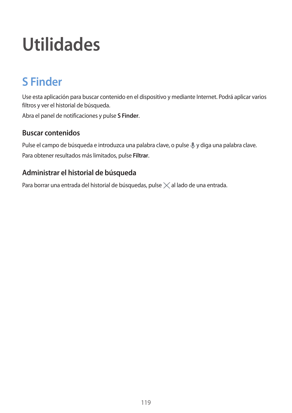 UtilidadesS FinderUse esta aplicación para buscar contenido en el dispositivo y mediante Internet. Podrá aplicar variosfiltros y