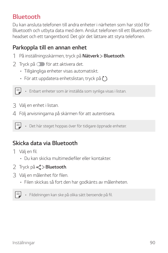 BluetoothDu kan ansluta telefonen till andra enheter i närheten som har stöd förBluetooth och utbyta data med dem. Anslut telefo