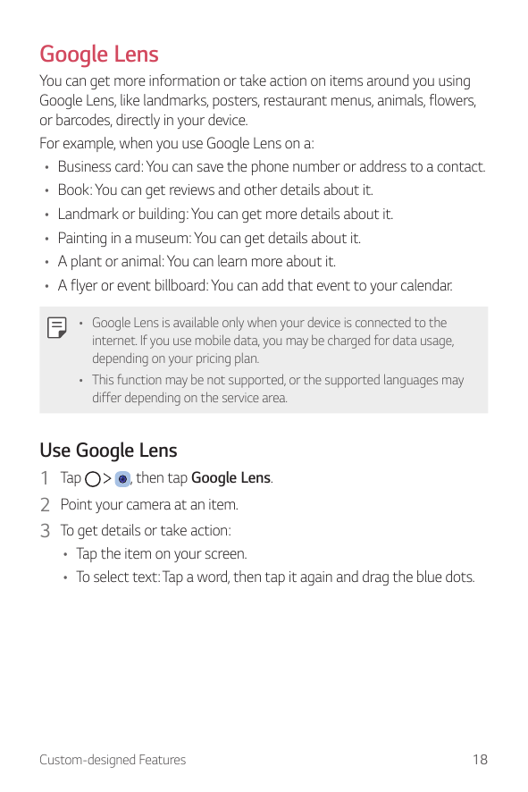 Google LensYou can get more information or take action on items around you usingGoogle Lens, like landmarks, posters, restaurant