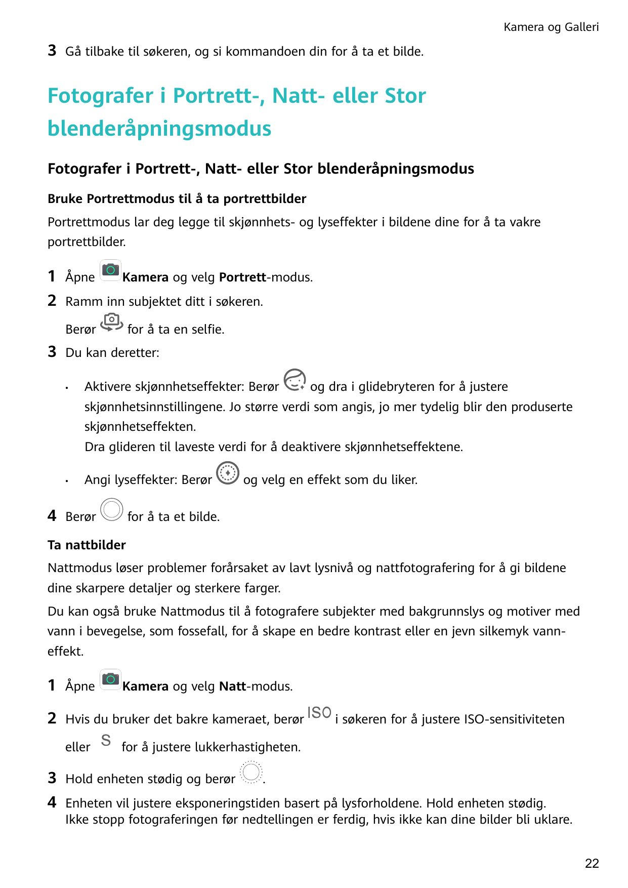 Kamera og Galleri3Gå tilbake til søkeren, og si kommandoen din for å ta et bilde.Fotografer i Portrett-, Natt- eller Storblender