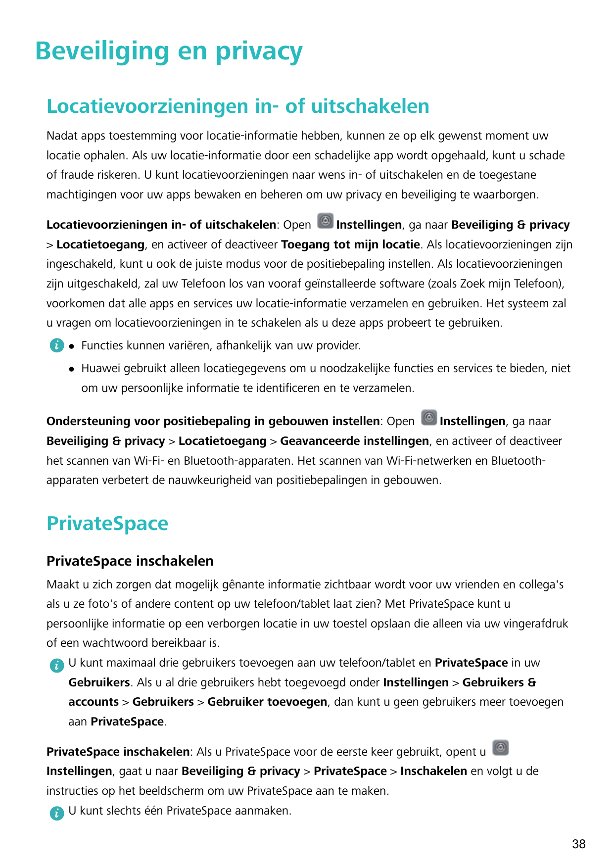 Beveiliging en privacyLocatievoorzieningen in- of uitschakelenNadat apps toestemming voor locatie-informatie hebben, kunnen ze o