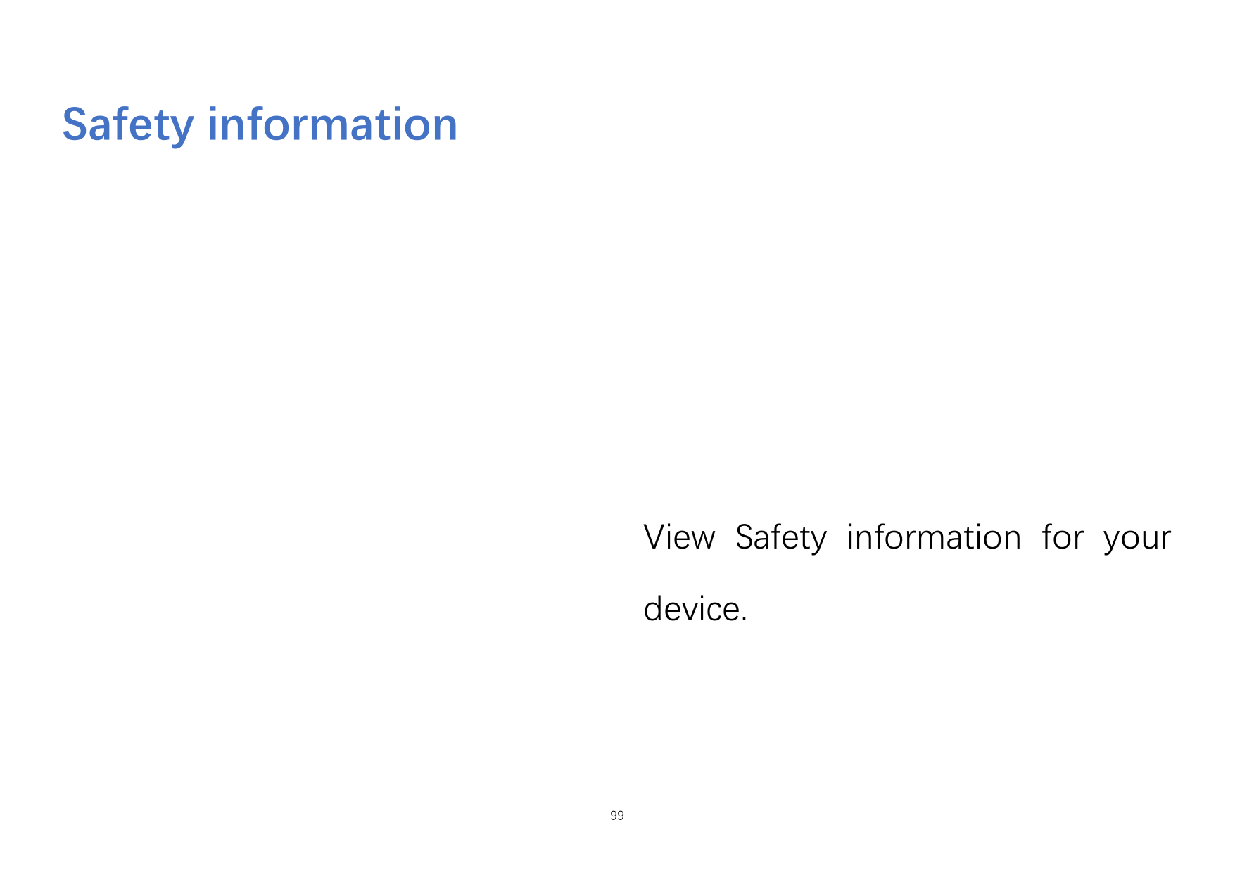 Safety informationView Safety information for yourdevice.99