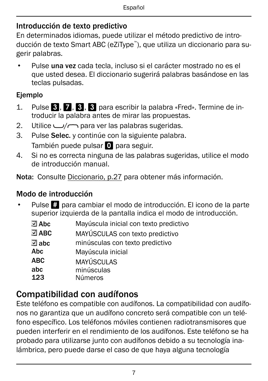 EspañolIntroducción de texto predictivoEn determinados idiomas, puede utilizar el método predictivo de introducción de texto Sma