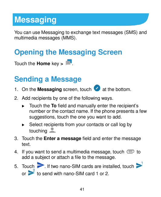 MessagingYou can use Messaging to exchange text messages (SMS) andmultimedia messages (MMS).Opening the Messaging ScreenTouch th