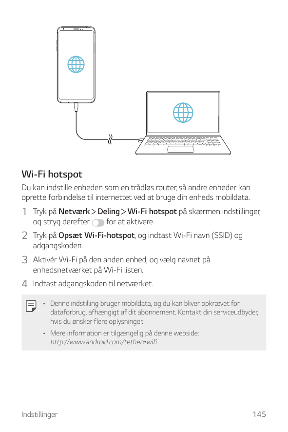 Wi-Fi hotspotDu kan indstille enheden som en trådløs router, så andre enheder kanoprette forbindelse til internettet ved at brug