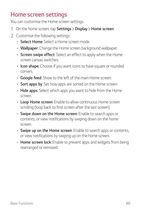Home screen settingsYou can customise the Home screen settings.1 On the home screen, tap Settings Display Home screen.2 Customis
