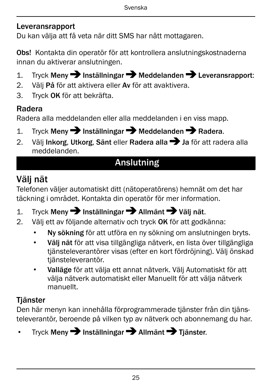 SvenskaLeveransrapportDu kan välja att få veta när ditt SMS har nått mottagaren.Obs! Kontakta din operatör för att kontrollera a