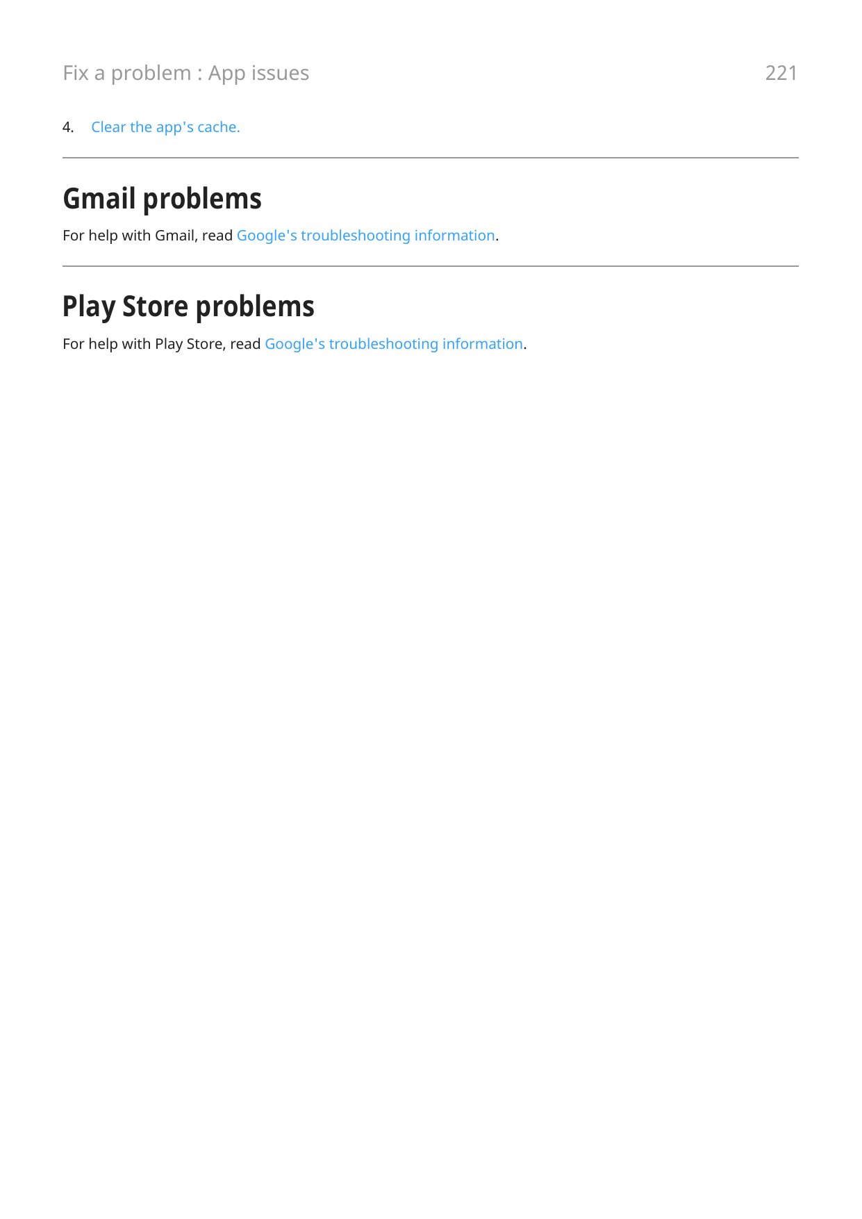 Fix a problem : App issues4.Clear the app's cache.Gmail problemsFor help with Gmail, read Google's troubleshooting information.P