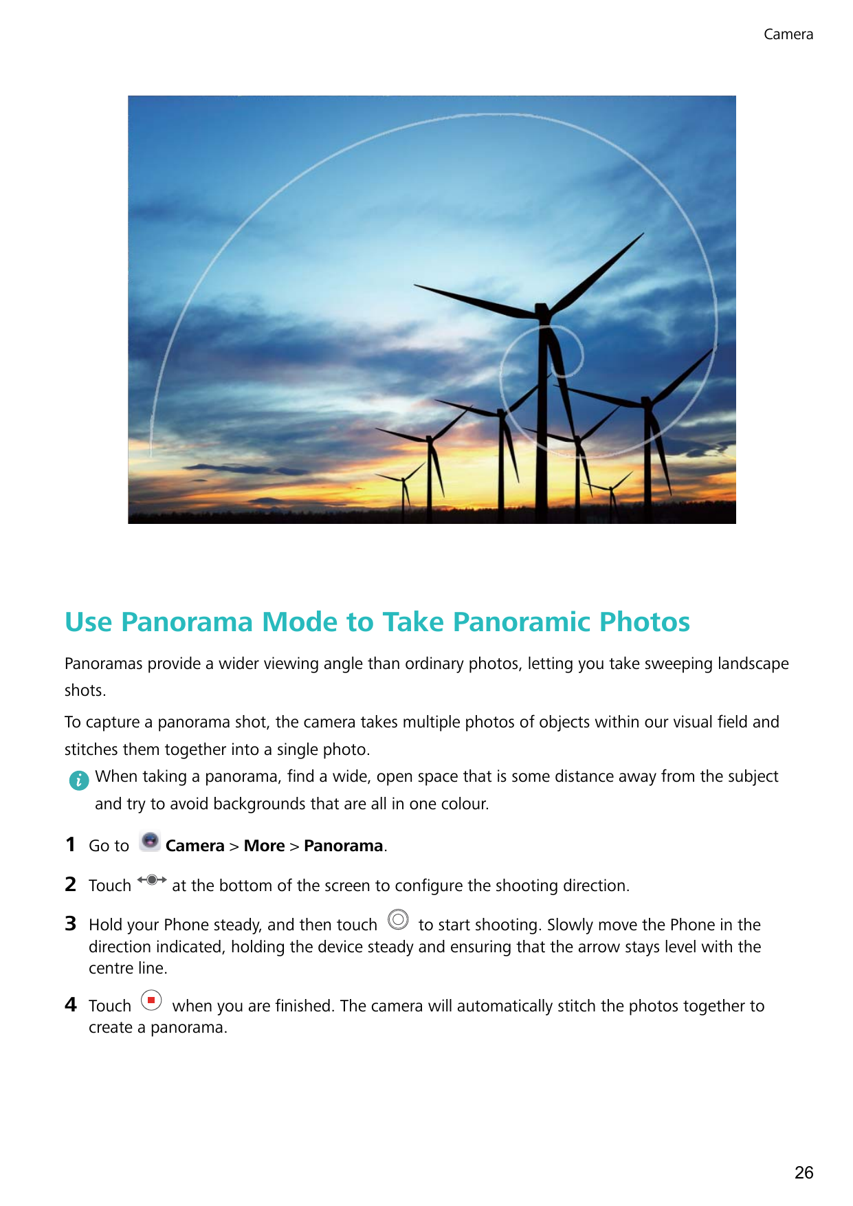 CameraUse Panorama Mode to Take Panoramic PhotosPanoramas provide a wider viewing angle than ordinary photos, letting you take s