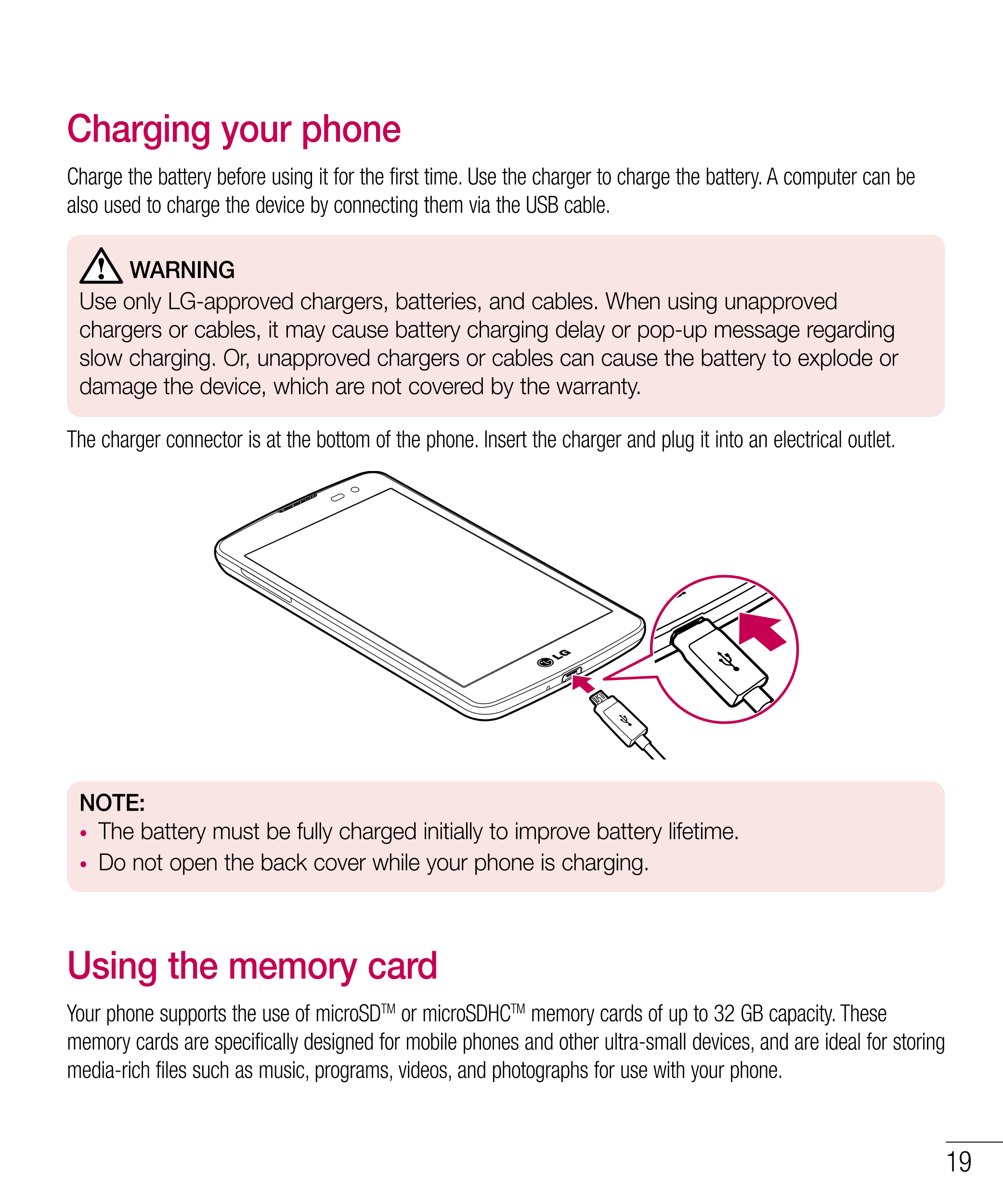 Charging your phone
Charge the battery before using it for the first time. Use the charger to charge the battery. A computer can