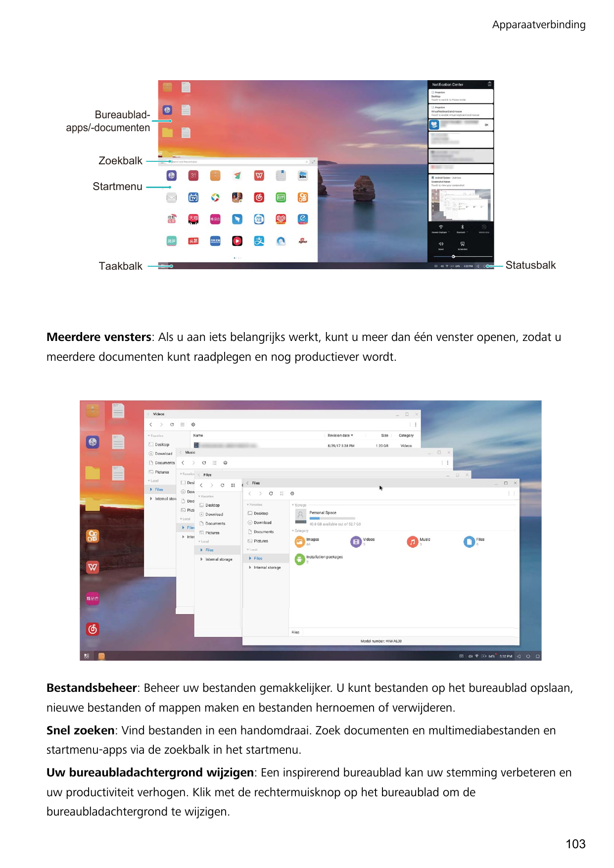 ApparaatverbindingBureaubladapps/-documentenZoekbalkStartmenuTaakbalkStatusbalkMeerdere vensters: Als u aan iets belangrijks wer